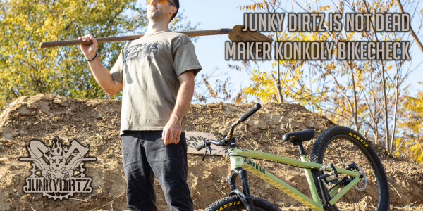 JUNKY DIRTZ IS NOT DEAD / MAKER KONKOLY BIKECHECK